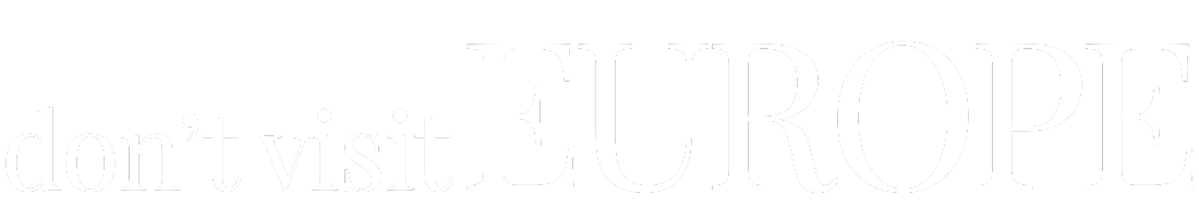 Don't Visit Europe